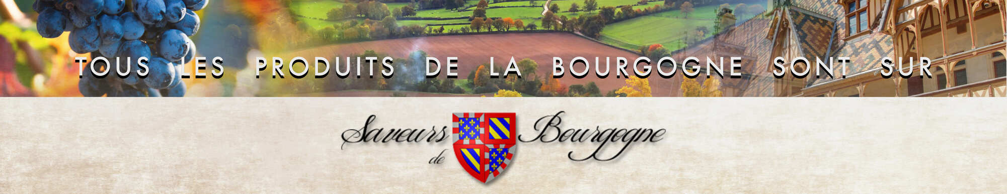 Tous les produits de la Bourgogne sont sur Saveurs de Bourgogne Tous les produits de la Bourgogne sont sur Saveurs de Bourgogne